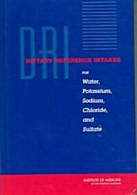 Dri, Dietary Reference Intakes for Water, Potassium, Sodium, Chloride, and Sulfate (Hardcover)