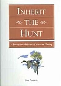 Inherit the Hunt: A Journey Into the Heart of American Hunting (Paperback)