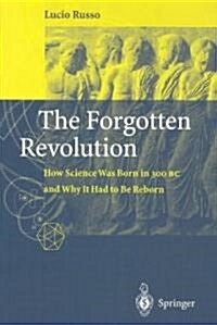 The Forgotten Revolution: How Science Was Born in 300 BC and Why It Had to Be Reborn (Paperback)