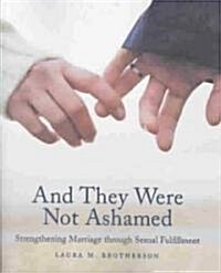 [중고] And They Were Not Ashamed: Strengthening Marriage Through Sexual Fulfillment (Paperback)