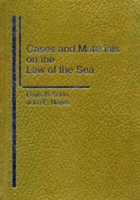 Cases and materials on the law of the sea : Louis B. Sohn, John E. Noyes