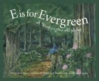 E is for evergreen :a Washington alphabet 