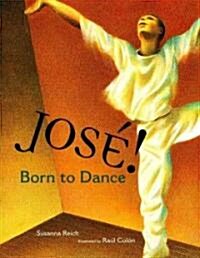 Jose! Born to Dance: The Story of Jose Limon (Hardcover)