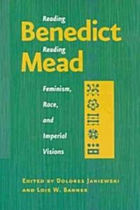 Reading Benedict / Reading Mead: Feminism, Race, and Imperial Visions (Paperback)