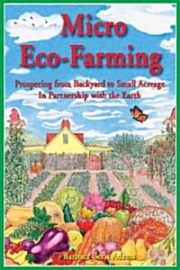 [중고] Micro Eco-Farming: Prospering from Backyard to Small Acreage in Partnership with the Earth (Paperback)