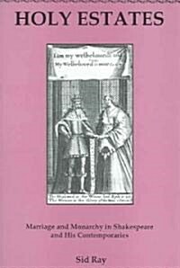 Holy Estates...: Marriage and Monarchy in Shakespeare and His Contemporaries (Hardcover)
