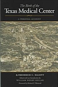 The Birth of the Texas Medical Center: A Personal Account (Hardcover)