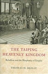 The Taiping Heavenly Kingdom: Rebellion and the Blasphemy of Empire (Hardcover)