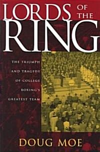 Lords of the Ring: The Triumph and Tragedy of College Boxings Greatest Team (Hardcover)