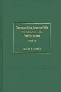 Genes and the Agents of Life : The Individual in the Fragile Sciences Biology (Hardcover)