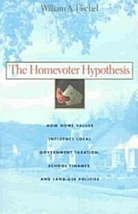 The Homevoter Hypothesis: How Home Values Influence Local Government Taxation, School Finance, and Land-Use Policies (Paperback, Harvard Univ PR)