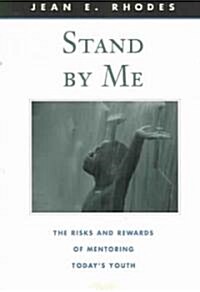 Stand by Me: The Risks and Rewards of Mentoring Todays Youth (Paperback)