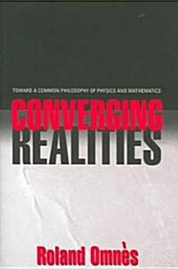 Converging Realities: Toward a Common Philosophy of Physics and Mathematics (Hardcover)