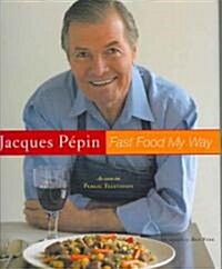 Jacques Pepin Fast Food My Way (Hardcover)