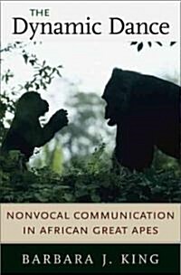 The Dynamic Dance: Nonvocal Communication in African Great Apes (Hardcover)