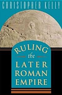 Ruling the Later Roman Empire (Hardcover)