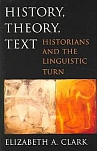 History, Theory, Text: Historians and the Linguistic Turn (Paperback)