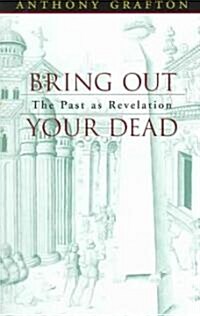 Bring Out Your Dead: The Past as Revelation (Paperback)