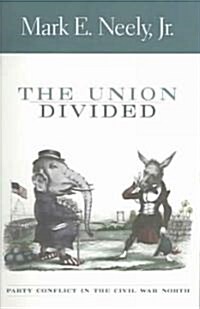 The Union Divided: Party Conflict in the Civil War North (Paperback, Revised)