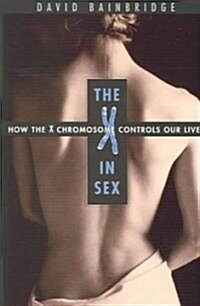 The X in Sex: How the X Chromosome Controls Our Lives (Paperback, Revised)