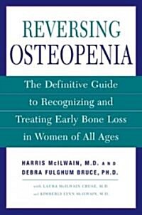 Reversing Osteopenia: The Definitive Guide to Recognizing and Treating Early Bone Loss in Women of All Ages (Paperback)