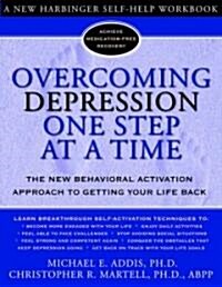 Overcoming Depression One Step at a Time: The New Behavioral Activation Approach to Getting Your Life Back (Paperback)