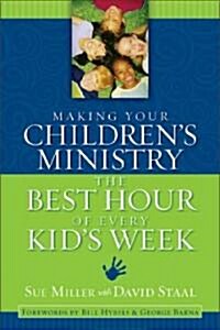 Making Your Childrens Ministry the Best Hour of Every Kids Week (Paperback)