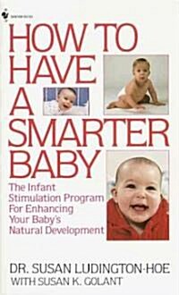 How to Have a Smarter Baby: The Infant Stimulation Program for Enhancing Your Babys Natural Development (Mass Market Paperback)