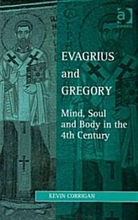 Evagrius and Gregory : Mind, Soul and Body in the 4th Century (Hardcover, New ed)