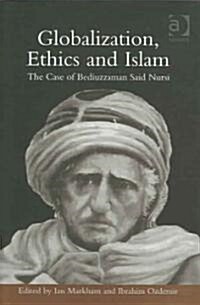 Globalization, Ethics and Islam : The Case of Bediuzzaman Said Nursi (Hardcover)