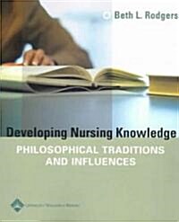 Developing Nursing Knowledge: Philosophical Traditions and Influences (Paperback)