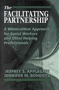 The Facilitating Partnership: A Winnicottian Approach for Social Workers and Other Helping Professionals (Paperback)