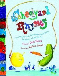 Schoolyard rhymes : kids' own rhymes for rope skipping, hand clapping, ball bouncing, and just plain fun 