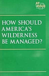 How Should America S Wilderness Be Managed? (Paperback)
