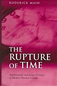 The Rupture of Time : Synchronicity and Jungs Critique of Modern Western Culture (Hardcover)