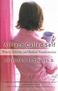 A Place Called Self: Women, Sobriety, and Radical Transformation (Paperback)