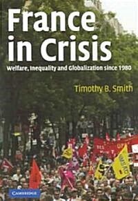 France in Crisis : Welfare, Inequality, and Globalization since 1980 (Paperback)