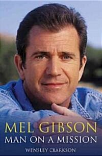Mel Gibson : Man on a Mission (Hardcover)