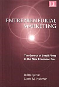 Entrepreneurial Marketing : The Growth of Small Firms in the New Economic Era (Paperback)
