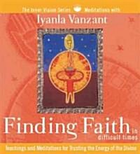 Finding Faith in Difficult Times: Teachings and Meditations for Trusting the Energy of the Divine (Audio CD)