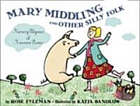 Mary Middling, and Other Silly Folk Nursery Rhymes and Nonsense Poems (School & Library)