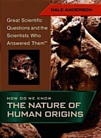 How Do We Know the Nature of Human Origins (Library Binding)