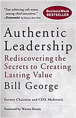 Authentic Leadership: Rediscovering the Secrets to Creating Lasting Value (Paperback)