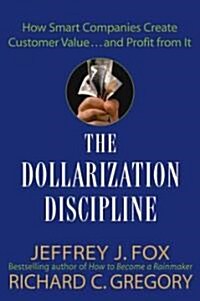 [중고] The Dollarization Discipline: How Smart Companies Create Customer Value...and Profit from It (Hardcover)