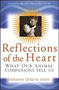 Reflections of the Heart: What Our Animal Companions Tell Us (Paperback)