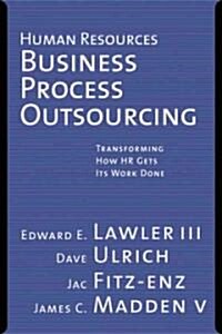 Human Resources Business Process Outsourcing: Transforming How HR Gets Its Work Done (Hardcover)