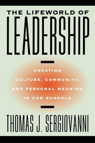 The Lifeworld of Leadership: Creating Culture, Community, and Personal Meaning in Our Schools (Paperback)
