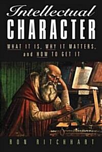 Intellectual Character: What It Is, Why It Matters, and How to Get It (Paperback)