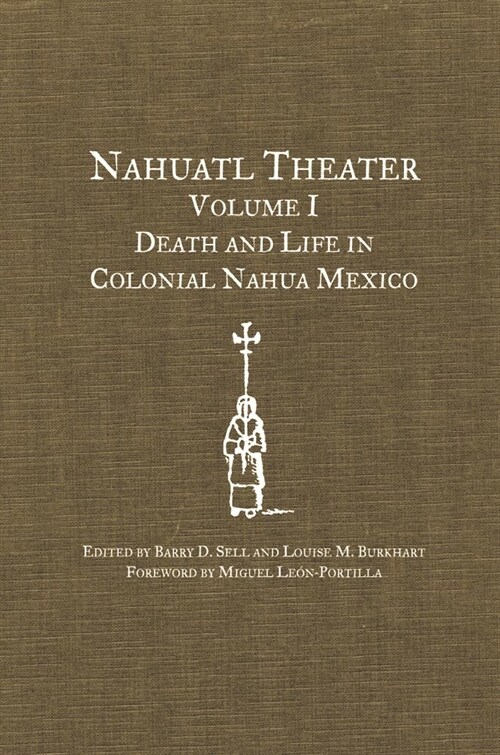 Nahuatl Theater: Nahuatl Theater Volume 1: Death and Life in Colonial Nahua Mexico (Hardcover)