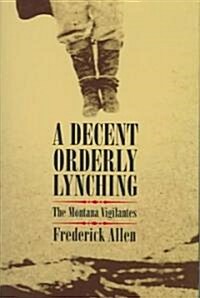 A Decent, Orderly Lynching: The Montana Vigilantes (Hardcover)